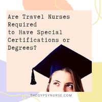 Are you considering becoming a travel nurse? If so, you are probably wondering what some of the educational and certification requirements might be, and if they differ from those required of non-travel nurses. In fact, the requirements are actually very similar.