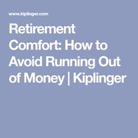 Retirement Comfort: How to Avoid Running Out of Money | Kiplinger