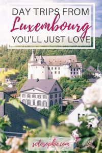 Best day trips from Luxembourg City, Luxembourg: fairytale castles, ancient towns and incredible hikes!