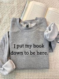 I Put My Book Down to Be Here Sweatshirt Embroidered,bookish Sweatshirt,book Lover Sweatshirt,funny Embroidered, Gifts for Book Lovers - Etsy