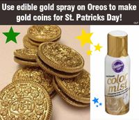 Use edible gold spray on Oreos to make gold coins for St. Patrick's Day! Would also work for geld at Christmas/Hanukkah!