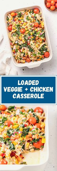 Loaded Veggie + Chicken Casserole