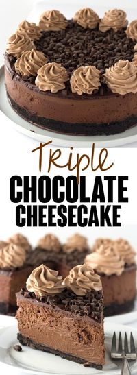 Decadent Triple Chocolate Cheesecake - I'm taking this cheesecake to the next level just for my chocolate lovers! There's a chocolate oreo crust, rich chocolate cheesecake filling and topped with a milk chocolate ganache, chocolate whipped cream and chocolate curls!