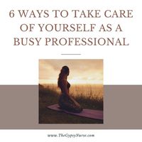 As a travel nurse, caring for yourself may not be your first thought. But, as a busy professional it's vital. Here are 6 tips to help! Written by #GypsyNurseWriter Kevin Devoto.