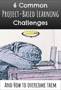 6 Common Challenges with Project-Based Learning and How to Overcome Them - Experiential Learning Depot