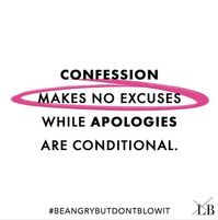 "You may find this surprising, but the term “apology” or “apologize” does not even appear in the Bible. The definition for apology includes: “excuse, defend, justify, and explain.” While apologies are often defenses of a belief, CONFESSIONS MAKE NO EXCUSES. #Confessions PAVE THE WAY TO FORGIVENESS because they acknowledge the need for it. Apologies do not." @lisabevere #WithoutRival #momto4men #sicilianGmama #strongwomenrock #confession #selfcontrol #ThomasNelson #christianliving #meredibly