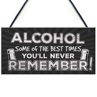 Give this gift with love to that FRIEND who loves to get drunk! Perfect  for the outdoors! Hanging in the Garden, behind a Bar, in a Man Cave or in the Kitchen! This  gorgeous plaque makes an amazing Birthday or Christmas gift but is also a  great gift anytime of the year. Supplied ready to hang, a beautiful  keepsake that will be treasured for years to come. This plaque is printed with the words: "ALCOHOL SOME OF THE BEST TIMES YOU'LL NEVER REMEMBER" The  plaque is made from high grade PVC, is