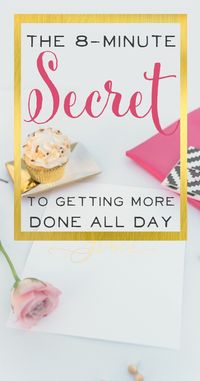 Productivity for Mamapreneurs. I absolutely love this trick - The 8-Minute Secret for Getting More Done, Time Management for Moms | brilliantbusinessmoms.com