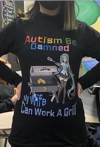 Autism Be Damned My Wife Can Work A Grill Shirt Easy 30 day return policy