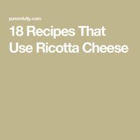 18 Recipes That Use Ricotta Cheese