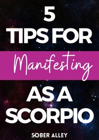 5 Helpful Tips For Manifesting As A Scorpio