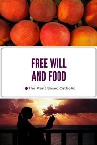 In the Bible, God gave us free will. We choose what we put in our bodies. What does God say about free will, and how does it apply to food?