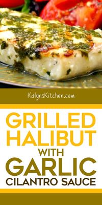 This amazing recipe for Grilled Halibut with Garlic Cilantro Sauce came from the mother of one of my students, and this tasty halibut is perfect for a low-carb main dish. If halibut isn't in the budget, use another firm white fish. [found on KalynsKitchen.com] #KalynsKitchen #GrilledHalibut #GrilledHalibutRecipe #GrilledFish