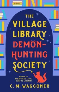 The Village Library Demon-Hunting Society | C. M. Waggoner | 9781984805881 | NetGalley