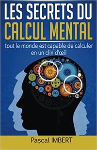 Les secrets du calcul mental: Tout le monde est capable de calculer en un clin d’œil: Amazon.ca: Imbert, Pascal: Books