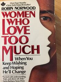 Women Who Love Too Much - Yeah, we still need it. I found a book about myself and it's not an honour but a problem that i have to manage on my own,  a deep sea of insecurities that i'm fighting every day because i had no other choice than to grow up too fast.