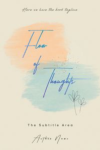 The book cover design for ‘Flow of Thoughts’ combines artistic flair with a serene, creative theme. It features overlapping brushstroke shapes in orange and blue on a cream background. The title ‘Flow of Thoughts’ is written in elegant blue lettering, adding a sophisticated touch to the cover. Delicate floral illustrations on the right side further enhance the artistic appeal. The subtitle area and author name are displayed in subtle black typography, contributing to a cohesive and refined composition. This cover is perfect for self-help, poetry, or literary fiction books exploring creativity, emotions, and reflections.