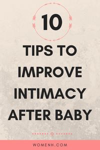 Intimacy can be tough for new parents. If you don’t have much of a sex drive (or any) don't worry you are not alone. Fortunately there are tips that can help you improve intimacy after baby. Here are 10 Tips for healthy, fulfilling sex life after child birth.