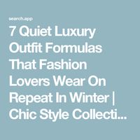 7 Quiet Luxury Outfit Formulas That Fashion Lovers Wear On Repeat In Winter | Chic Style Collective