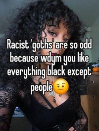 Mine, do not repost #goth #whisper #alternative #gothic #music #alternativefashion #meme #black #poc #rock