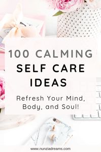 100 Self Care Ideas for Your Mind, Body & Soul | NunziaDreams