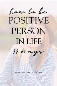 How to be positive person. 12 habits to become positive in life. how to be positive person