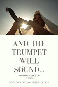 And The Trumpet Will Sound: Rosh Hashanah and the Church - an audio message on the Feast of Trumpets and how it relates to the church and the return of Jesus | www.worthbeyondrubies.com/trumpet