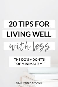 If you’re new to the minimalist lifestyle or just looking for tips on how to live well with less, then I hope you’ll enjoy this list of 20 Minimalism Do’s and Dont’s. #minimalism #decluttering #simpleliving