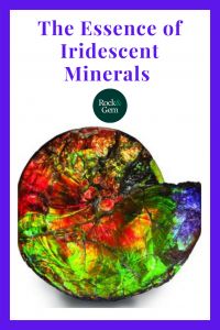 The Essence of Iridescent Minerals | Rock & Gem Magazine