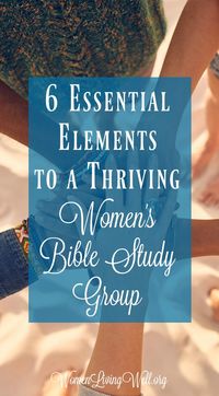 6 Essential Elements to a Thriving Women's Bible Study Group - Women Living Well