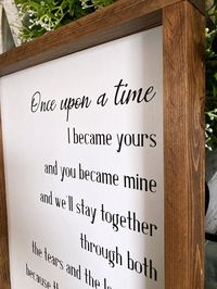 Once upon a time...best way to start a sign! That’s what makes this a perfect sign for your wedding that you can then display in your home together.It fits just about any decor: Farmhouse, rustic, modern or contemporary. Your choice of stain color makes customizing it easy.SIGN DETAILS - 12 x 16 inches, dimensions are before adding the frame. - This sign is 1/2 inch painted wood with a rustic stained wood frame that you can choose the color (see chart in pictures). - Words are painted black, not