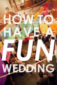 How To Have A Fun Wedding  --  A Practical Wedding: Ideas for Unique, DIY, and Budget Wedding Planning