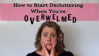 How to Start Decluttering Even When You're Overwhelmed - YouTube