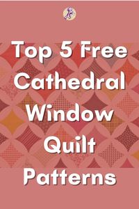 23 Top Cathedral Window Quilt Patterns