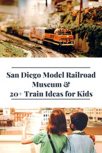 San Diego Model Railroad Museum and 20+ Terrific Train Ideas for Kids – Bambini Travel