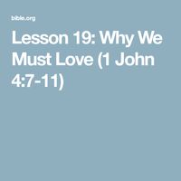 Lesson 19: Why We Must Love (1 John 4:7-11)