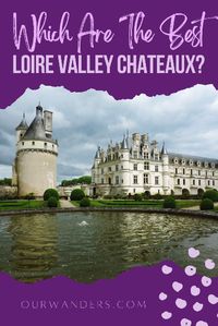 Which Are The Best Loire Valley Chateaux? #loirevalley #loirecastles #loirevalleychateaux #france