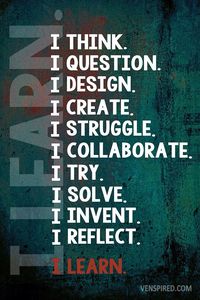 I learn by thinking, questioning, designing, creating, struggling, collaborating, trying, solving, inventing and reflecting. #STEM #STEMists