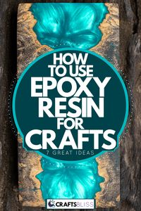 How To Use Epoxy Resin For Crafts [7 Great Ideas] - CraftsBliss.com