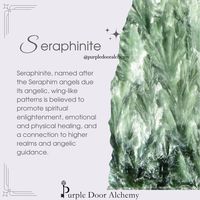 Seraphinite, named after the Seraphim angels due its angelic, wing-like patterns is believed to promote spiritual enlightenment, emotional and physical healing, and a connection to higher realms and angelic guidance.