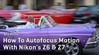 Approaching the Scene 074:  How To Autofocus Motion With Nikon's Z6 & Z7