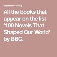 All the books that appear on the list '100 Novels That Shaped Our World' by BBC.