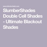 SlumberShades Double Cell Shades - Ultimate Blackout Shades