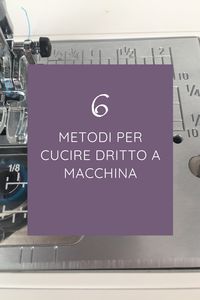 Semplici ma efficaci metodi per cucire dritto a macchina e migliorare l'aspetto delle nostre creazioni.