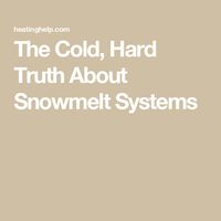 The Cold, Hard Truth About Snowmelt Systems