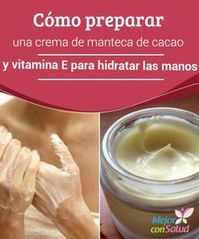 Cómo preparar una #crema de manteca de cacao y #vitamina E para #hidratar las #manos ¿Tus manos están secas y ásperas? Te compartimos una crema casera de manteca de cacao y vitamina E para #rehidratarlas y dejarlas suaves. #Belleza