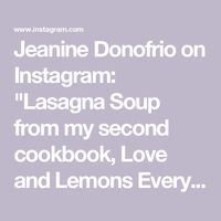 Jeanine Donofrio on Instagram: "Lasagna Soup from my second cookbook, Love and Lemons Every Day. This cookbook is on sale for Prime Day! Tap the link in my bio to order your copy now💛

Love and Lemons Every Day features 100+ super flavorful vegetarian recipes perfect for special occasion dinners, quick weekday breakfasts, and everything in between. If a recipe isn’t already vegan or gluten-free, I nearly always include instructions on how to adapt it! 

#loveandlemons #primeday #easyrecipes #veganfood #vegetarianrecipes #lasagnasoup #soupseason #souprecipes"