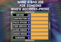 A question for your Family Feud party: Name a bad job for someone who's accident prone.