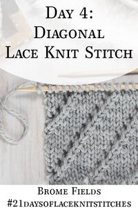 Learn how to knit the Diagonal Lace Knit Stitch in today's video tutorial by Brome Fields. #bromefields #21daysoflaceknitstitches #knitstitches #videotutorial #howtoknit