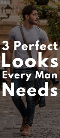 3 Perfect Looks Every Modern Man Needs